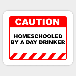 Funny Human Caution Sign Homeschooled by A Day Drinker - Red and White Sticker